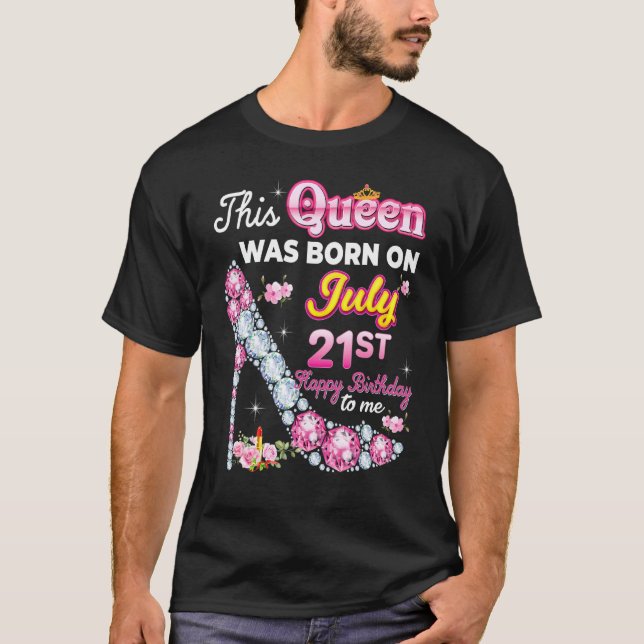 This Queen Was Born On July 21 21st Happy Birthday T-Shirt (Front)