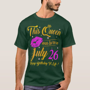 This Queen Was Born On July 26 Birthday Gifts High T-Shirt