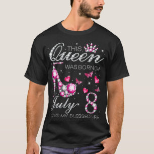 This Queen Was Born on July 8 Living My Blessed Li T-Shirt