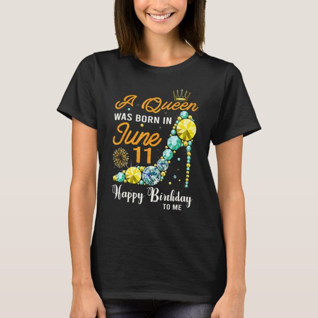 This Queen Was Born On June 11 Happy Birthday To M T-Shirt (Front)