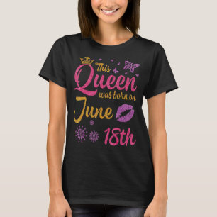 This Queen Was Born On June 18th Happy Birthday To T-Shirt
