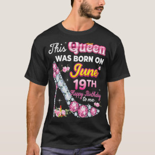 This Queen Was Born On June 19 19th Happy Birthday T-Shirt