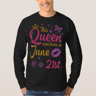 This Queen Was Born On June 21st Happy Birthday To T-Shirt