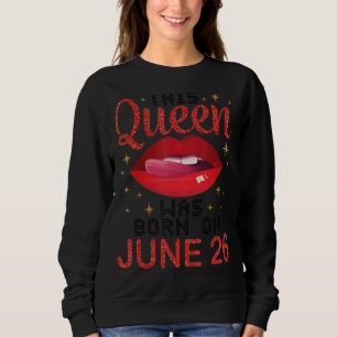 This Queen Was Born On June 26 Happy Birthday To M Sweatshirt