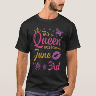 This Queen Was Born On June 3rd Happy My Birthday  T-Shirt