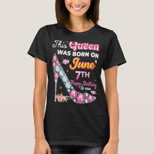 This Queen Was Born On June 7 7th Happy Birthday T T-Shirt