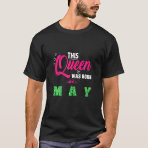 This Queen Was Born On Mai Anniversary Birthday 1 T-Shirt