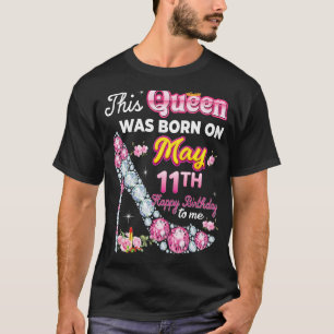 This Queen Was Born On May 11 11th Happy Birthday T-Shirt