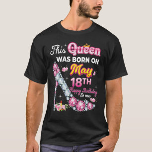 This Queen Was Born On May 18 18th Happy Birthday T-Shirt