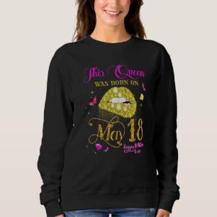 This Queen Was Born On May 18 18th May Birthday Sweatshirt