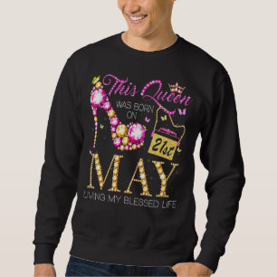 This Queen Was Born On May 21st Living My Blessed Sweatshirt