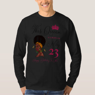 This Queen Was Born On May 23 Afro Black Girl Birt T-Shirt