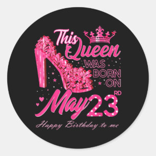 This Queen Was Born On May 23 May 23rd Birthday Classic Round Sticker