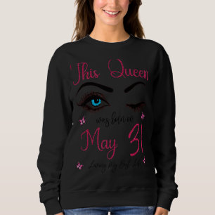 This Queen Was Born On May 31 Living My Best Life Sweatshirt