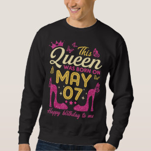 This Queen Was Born On May 7th Queens Happy Birth Sweatshirt