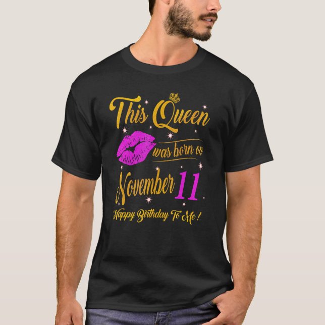 This Queen Was Born On November 11 Birthday Gift H T-Shirt (Front)