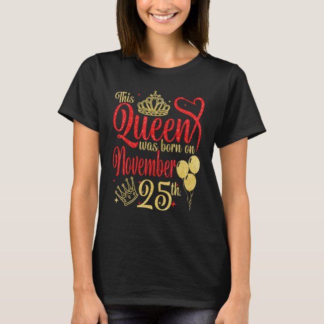This Queen Was Born on November 25  25th November  T-Shirt (Front)