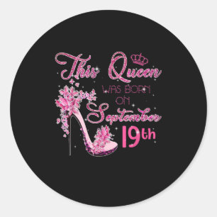 This Queen Was Born on September 19th Happy Birthd Classic Round Sticker