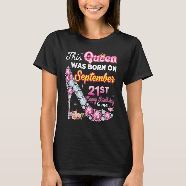 This Queen Was Born On September 21 21st Happy Bir T-Shirt (Front)