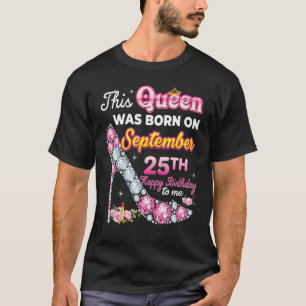 This Queen Was Born On September 25 25th Happy Bir T-Shirt