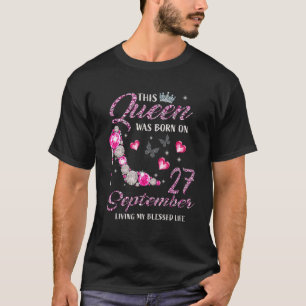 This Queen Was Born On September 27 Living My Bles T-Shirt