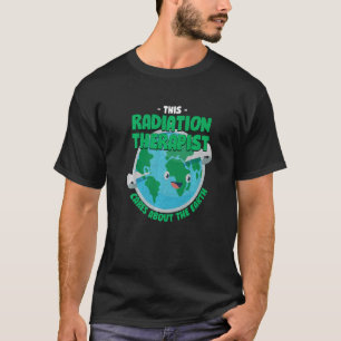 This Radiation Therapist Cares About The Earth Nat T-Shirt
