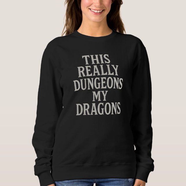 This really dungeon my dragons  sweatshirt (Front)
