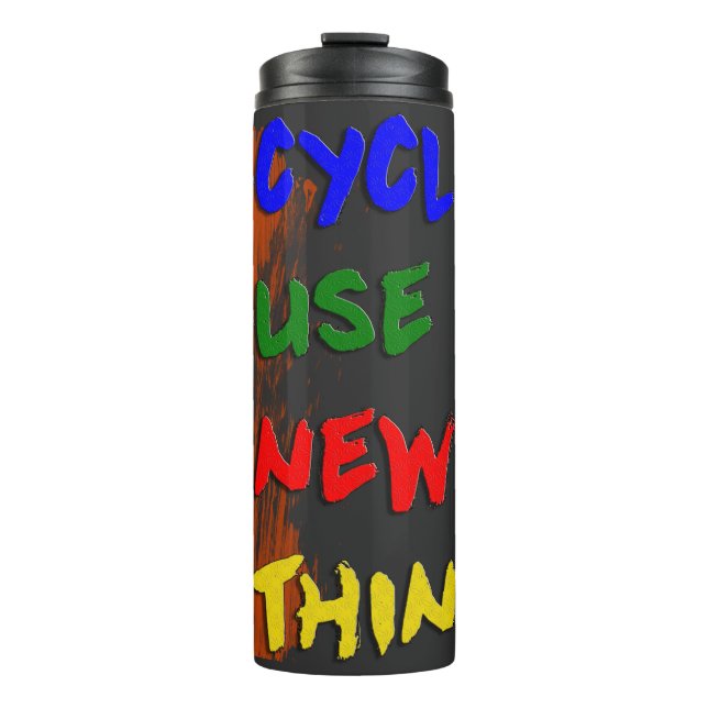 This Recicle Reuse Renew Rethink Thermal Tumbler (Front)