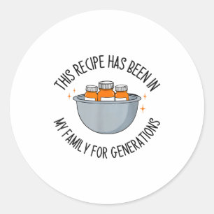 This Recipe Has Been In My Family For Generations Classic Round Sticker