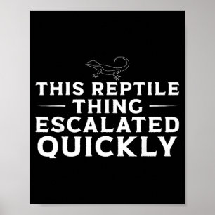 This Reptile Thing Escalated Quickly Funny Lizard Poster