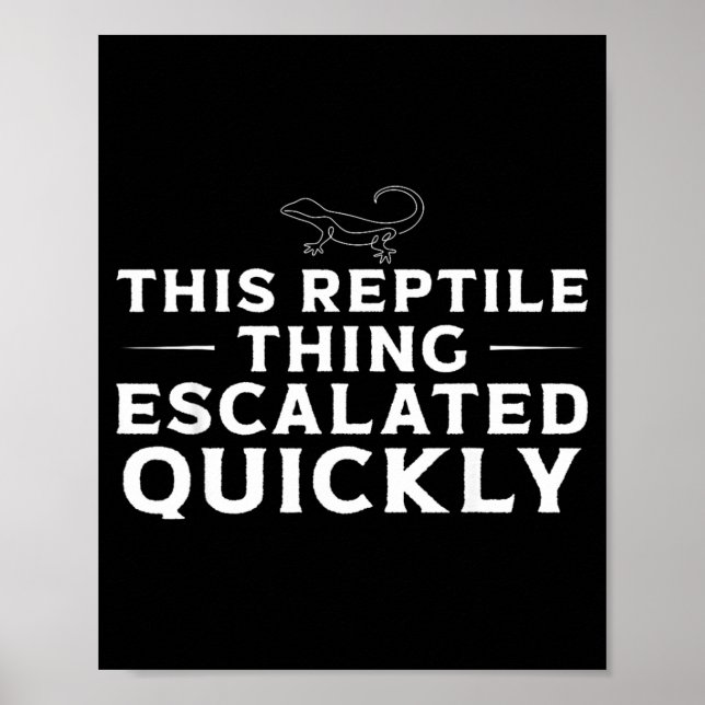 This Reptile Thing Escalated Quickly Funny Lizard Poster (Front)