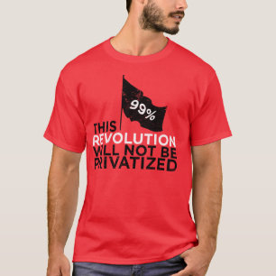 This revolution will not be privatised - 99% T-Shirt