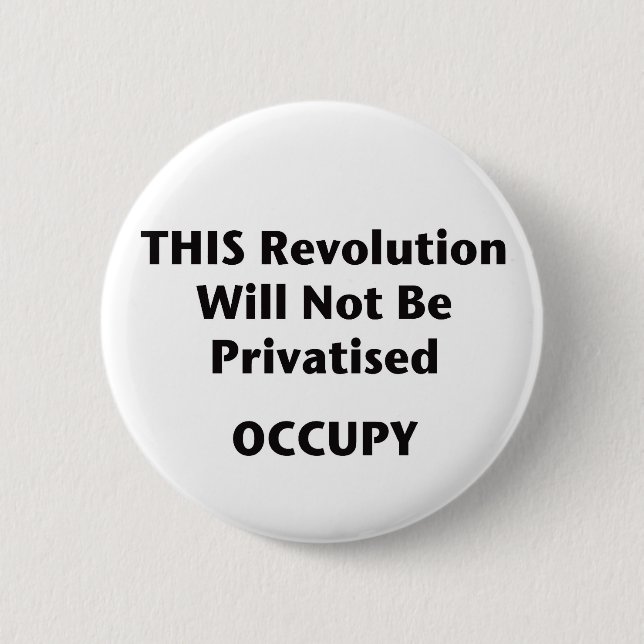 THIS Revolution Will Not Be Privatised! Occupy! 6 Cm Round Badge (Front)