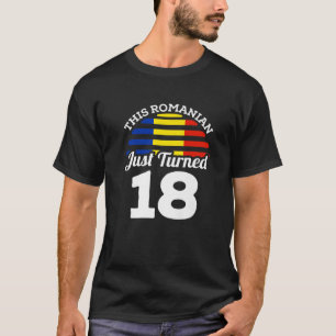 This Romanian Just Turned 18 Romania 18Th Birthday T-Shirt