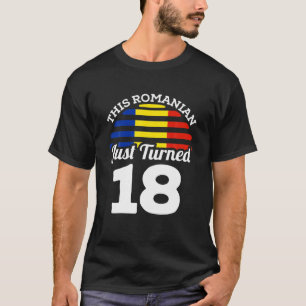 This Romanian Just Turned 18 Romania 18Th Birthday T-Shirt