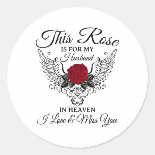 This Rose Is For My Husband In Heaven I Love &amp; Classic Round Sticker