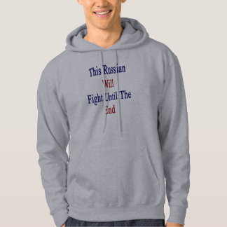 This Russian Will Fight Until The End Hoodie