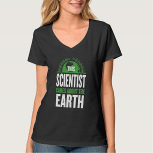 This Scientist Cares About The Earth Science Sayin T-Shirt