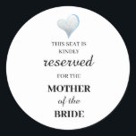 This seat is kindly reserved for the mother of the classic round sticker<br><div class="desc">This seat is kindly reserved for the mother of the bride</div>