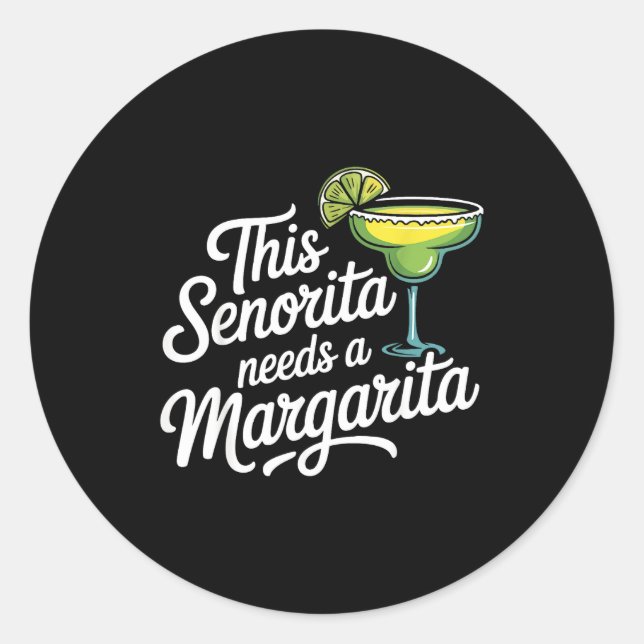 This senorita needs a margarita  classic round sticker (Front)