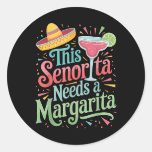 This Senorita Needs A Margarita  Classic Round Sticker