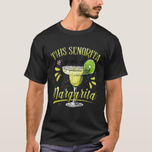 This Senorita Needs A Margarita Drink For Cinco de T-Shirt