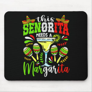 This Senorita Needs A Margarita Fiesta Mexico Cinc Mouse Mat