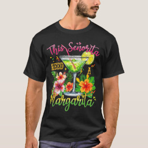 This senorita needs a margarita funny cinco de may T-Shirt