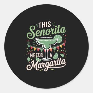 This Senorita Needs a Margarita - Margarita Lover Classic Round Sticker