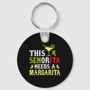 This Senorita Needs A Margarita Mexican Cinco De M Key Ring