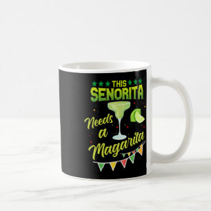 This Senorita Needs A Margarita Mexican Party Cinc Coffee Mug
