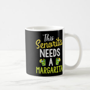 This Senorita Needs A Margarita Women Funny Cinco Coffee Mug