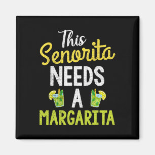 This Senorita Needs A Margarita Women Funny Cinco Magnet