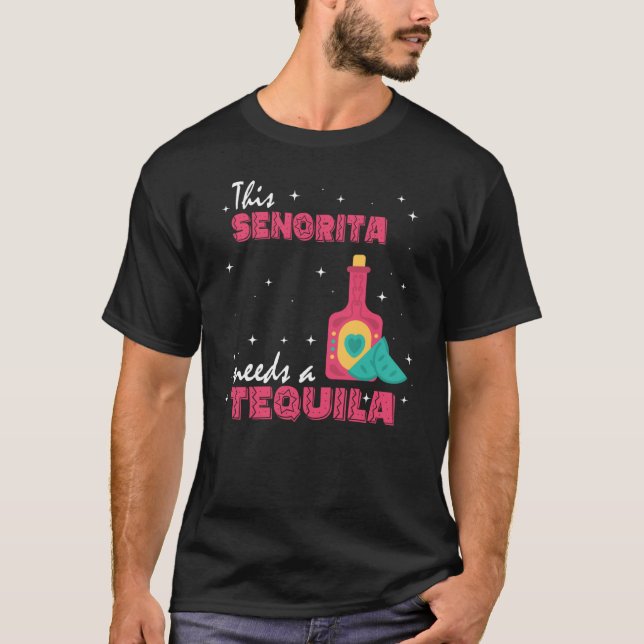 This senorita needs a tequilla cinco de mayo T-Shirt (Front)